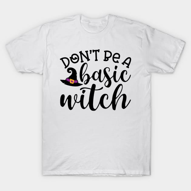 Don't Be A Basic Witch Halloween Cute Funny T-Shirt by GlimmerDesigns